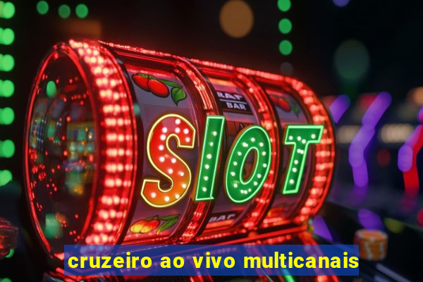 cruzeiro ao vivo multicanais